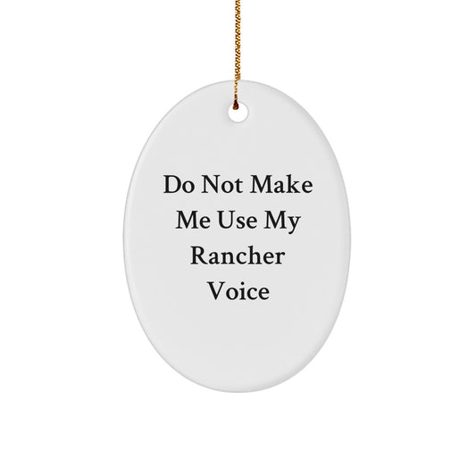Funny Rancher Gifts from Friends for Men - Oval Ornament, 'Do Not Make Me Use My Rancher Voice', Christmas Unique Decorations - Image 1