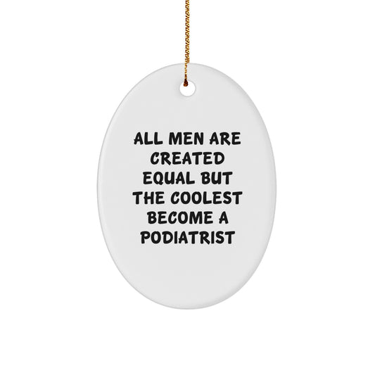 Funny Podiatrist Oval Ornament Gifts from Men for Friends and Family at Christmas Time - All Men Are Created Equal But The Coolest Become A Podiatrist - Image 1