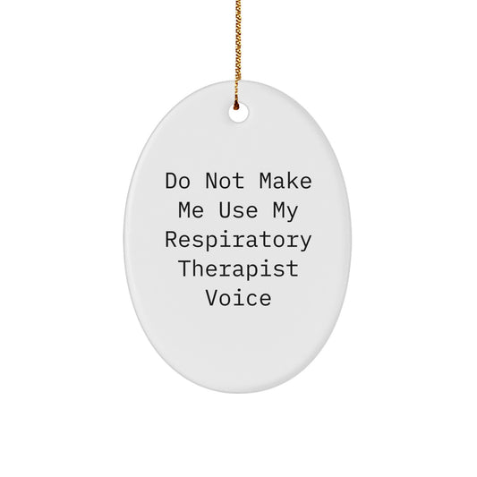 Funny Respiratory Therapist Gifts, Oval Ornament for Christmas, Do Not Make Me Use My Respiratory Therapist Voice, Gift for Respiratory Therapist, Unique Christmas Unique Gifts from Friends - Image 1