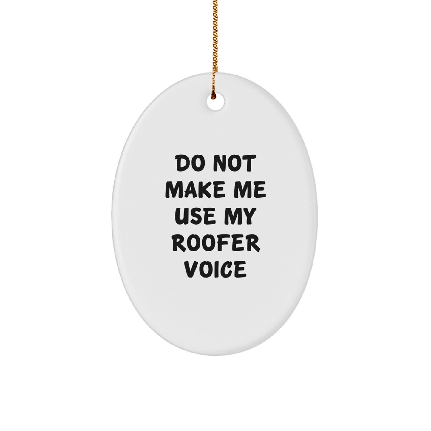 Funny Roofer Oval Ornament Gifts from Men to Friends - Christmas Unique Gifts for Home Decor - Do Not Make Me Use My Roofer Voice - Image 1