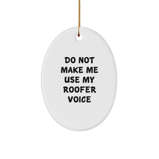 Funny Roofer Oval Ornament Gifts from Men to Friends - Christmas Unique Gifts for Home Decor - Do Not Make Me Use My Roofer Voice - Image 1