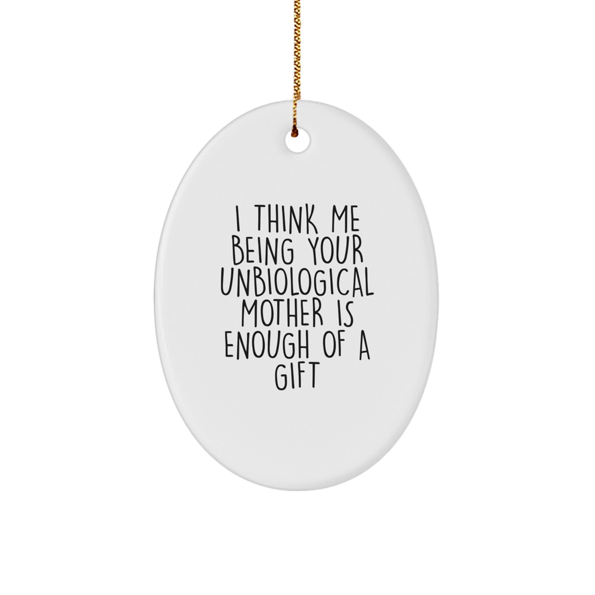 Funny Unbiological Mother Gifts, Oval Ornament for Unbiological Mother, Christmas Unique Gifts from Friends - Image 1