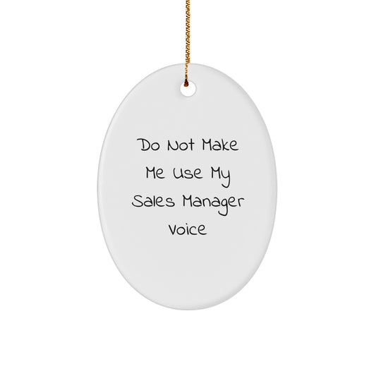Funny Sales Manager Gifts for Men - Oval Ornament with 'Do Not Make Me Use My Sales Manager Voice' Quote - Christmas Unique Gifts from Friends, Coworkers, Family - Image 1