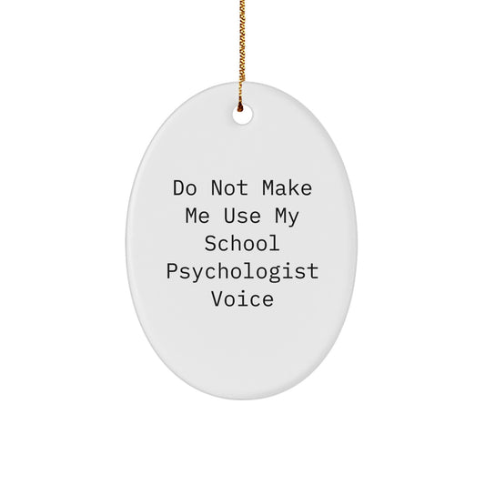Funny School Psychologist Gifts from Friends, Oval Ornament for School Psychologist, Christmas Unique Gifts to Avoid School Psychologist Voice - Image 1