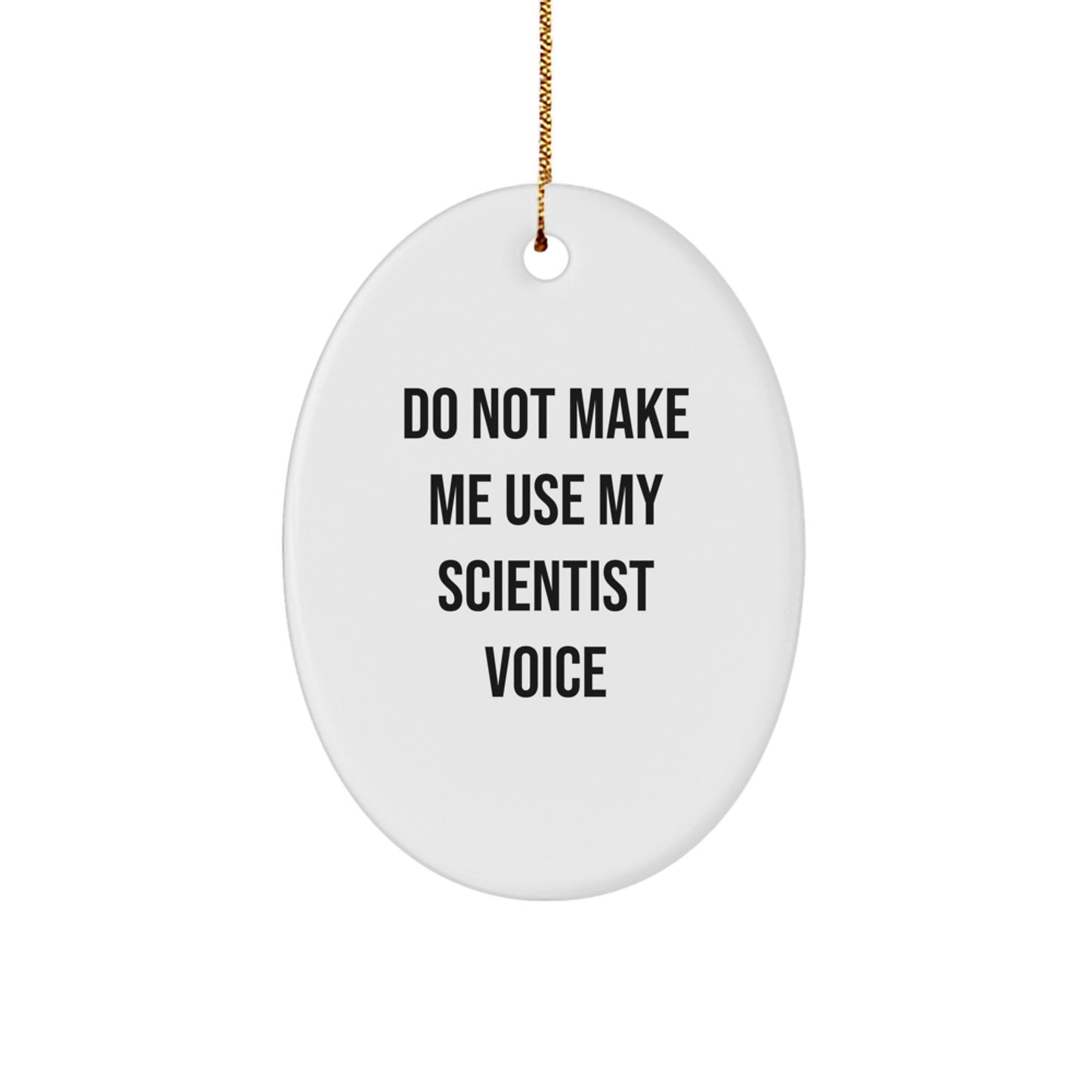 Funny Christmas Unique Gifts for Scientist Friends and Family - Oval Ornament - Do Not Make Me Use My Scientist Voice - Image 1