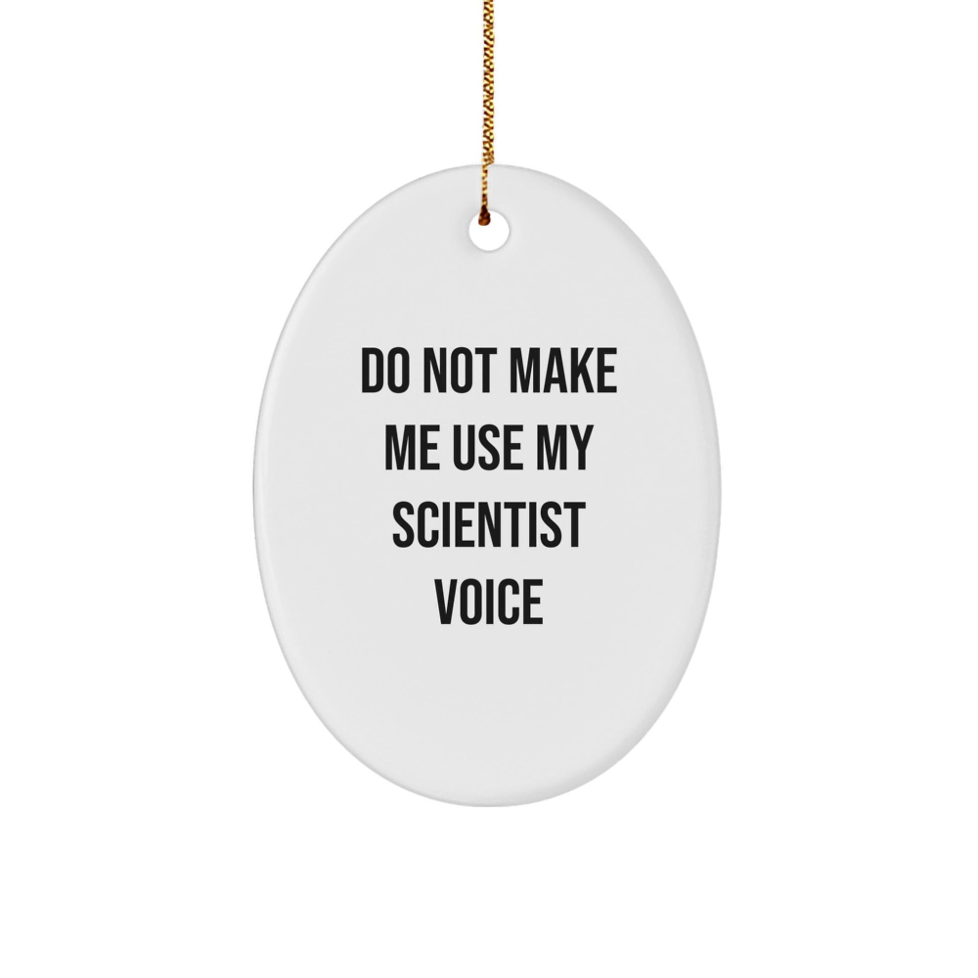 Funny Christmas Unique Gifts for Scientist Friends and Family - Oval Ornament - Do Not Make Me Use My Scientist Voice - Image 1