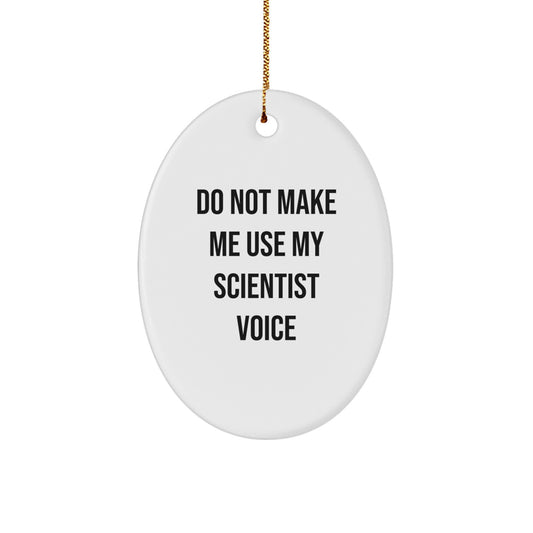 Funny Christmas Unique Gifts for Scientist Friends and Family - Oval Ornament - Do Not Make Me Use My Scientist Voice - Image 1