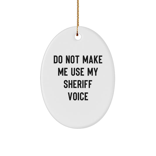 Funny Sheriff Gifts from Friends and Family - Oval Ornament Do Not Make Me Use My 'Sheriff Voice' - White, Christmas Unique - Image 1