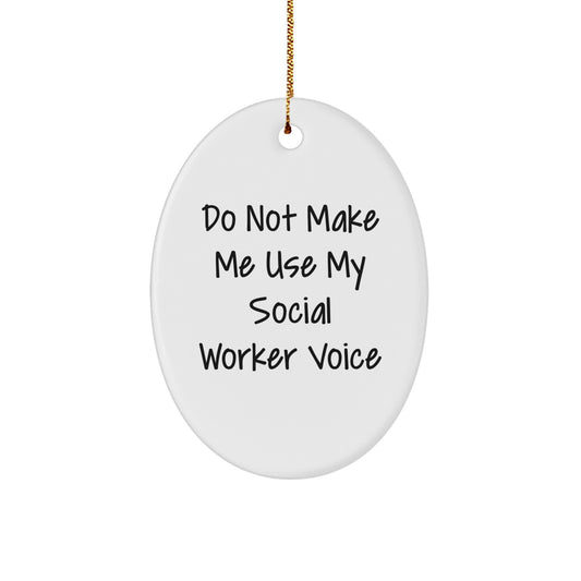 Funny Social Worker Gifts for Men and Women Friends and Family Members, Oval Ornament 'Do Not Make Me Use My Social Worker Voice' Christmas Unique Gift - Image 1
