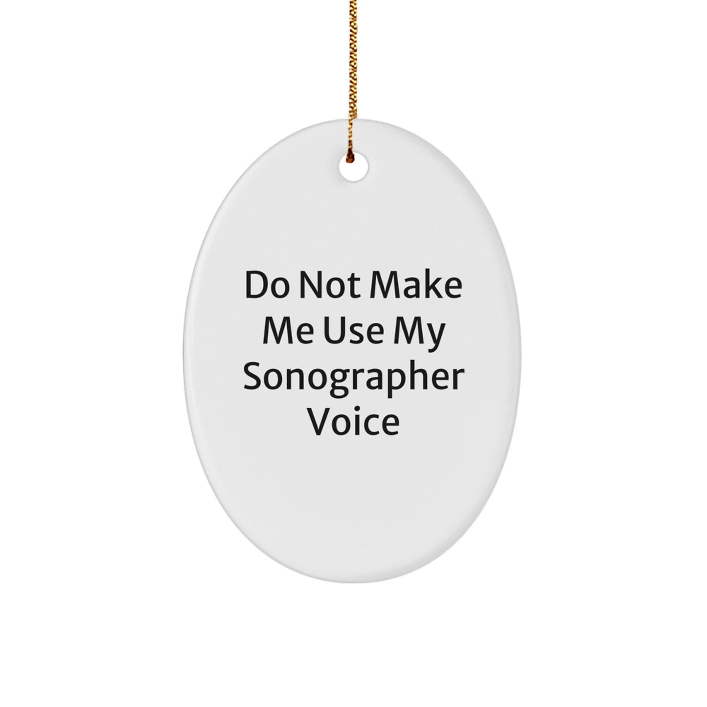 Funny Sonographer Gifts from Men, Oval Ornament - Do Not Make Me Use My Sonographer Voice, Perfect Christmas Unique Gifts for Sonographer - Image 1