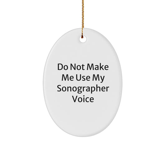 Funny Sonographer Gifts from Men, Oval Ornament - Do Not Make Me Use My Sonographer Voice, Perfect Christmas Unique Gifts for Sonographer - Image 1
