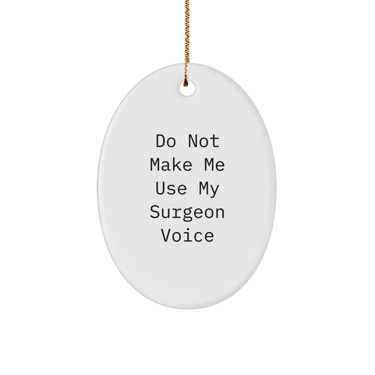 Funny Surgeon Gifts for Men - Oval Ornament Do Not Make Me Use My Surgeon Voice - Unique Christmas Memorable Presents from Friends to Family - Image 1