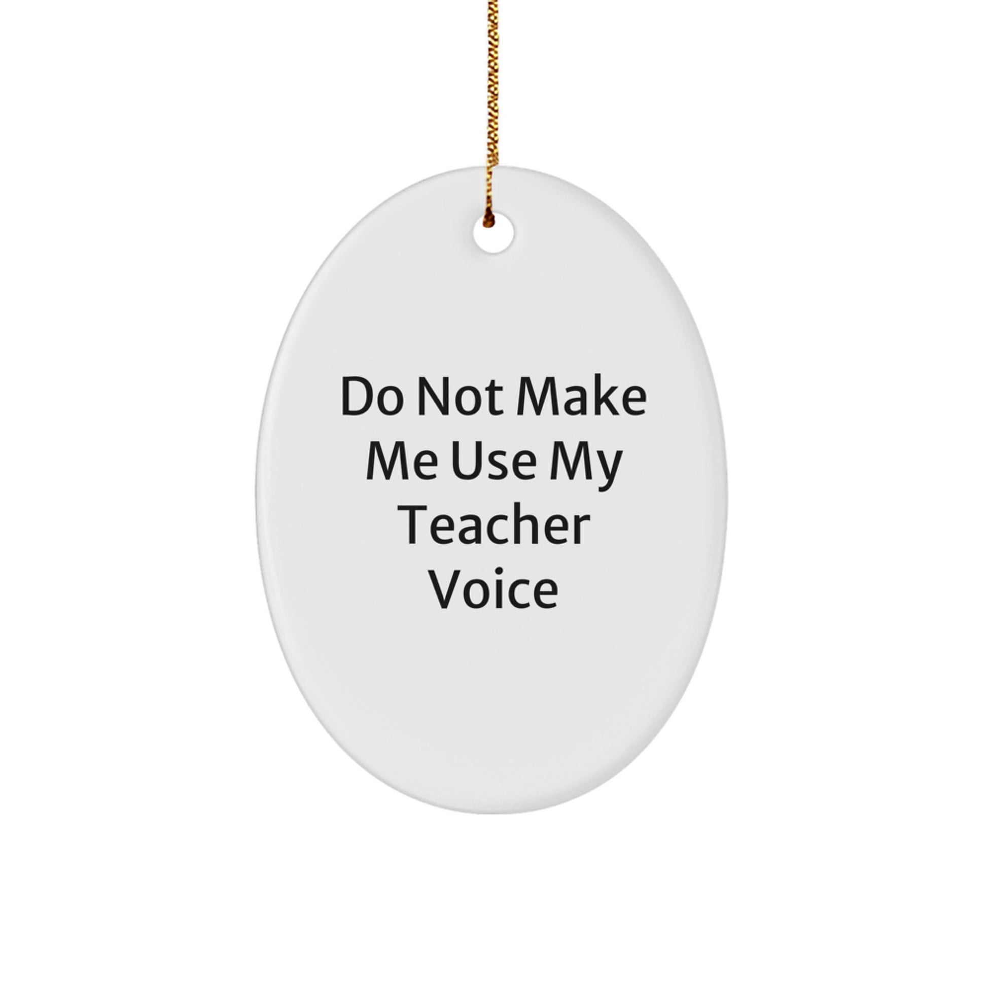 Teacher Gifts from Friends - 'Do Not Make Me Use My Teacher Voice' Oval Ornament for Christmas, Teacher Appreciation, Funny Quote for Women, Friends, Coworkers, Family - Image 1