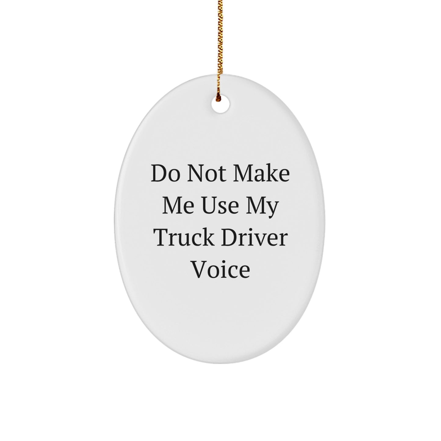 Funny Truck Driver Oval Ornament Gifts from Friends for Christmas Unique Decorations - 'Do Not Make Me Use My Truck Driver Voice' - Image 1