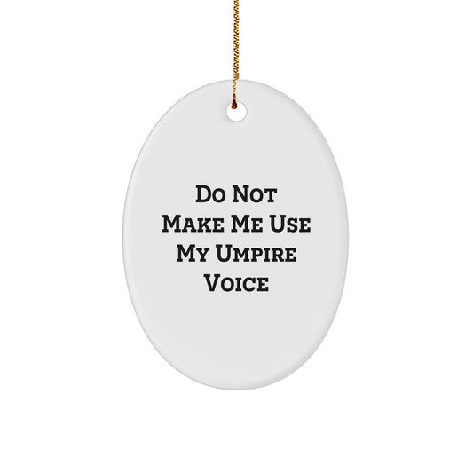 Funny Umpire Quote Oval Ornament Christmas Unique Gifts from Friends, for Men, Umpire Enthusiasts, Humorous, Umpire Gifts, Oval Ornament, Christmas Unique Gifts - Image 1