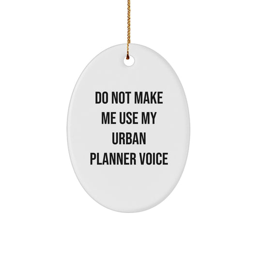 Funny Urban Planner Gift for Friends, Oval Ornament with Do Not Make Me Use My Urban Planner Voice, Unique Christmas Memorable Presents - Image 1