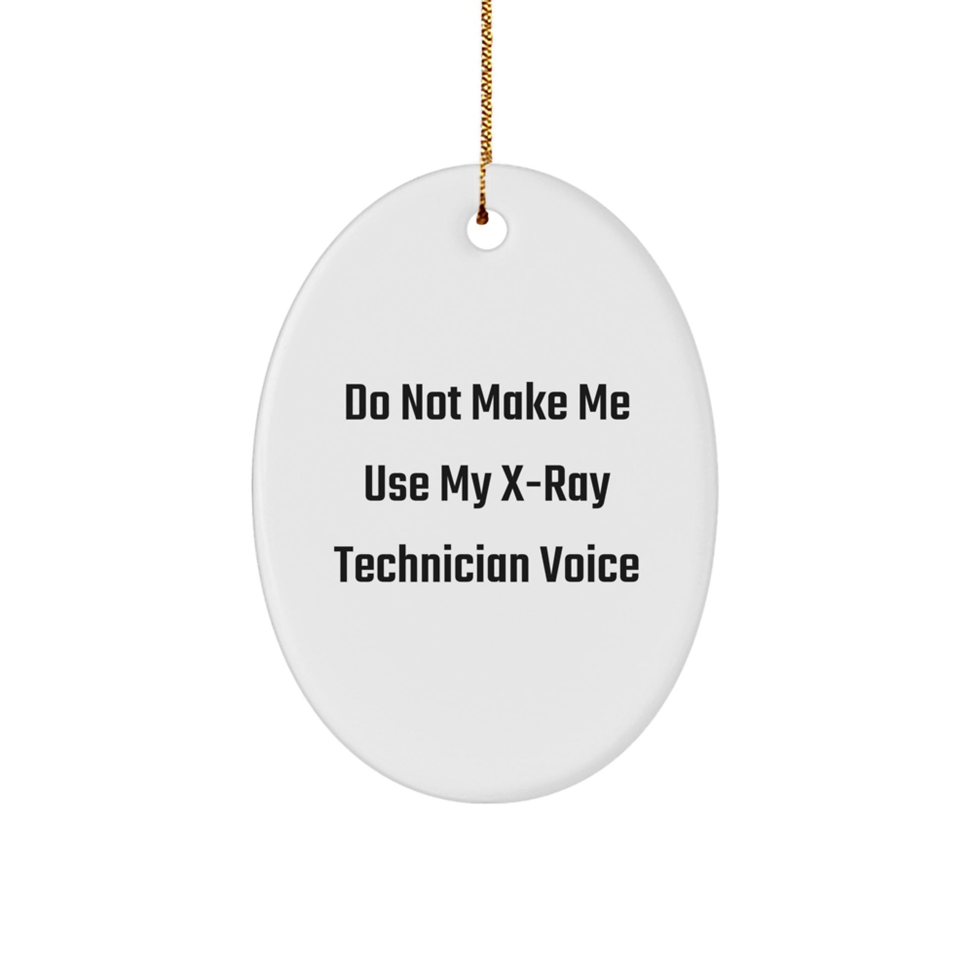 Gifts from Family, Friends, Coworkers, or Men for X-Ray Technician: 'Do Not Make Me Use My X-ray Technician Voice' Oval Ornament, Funny Christmas Unique Gift - Image 1