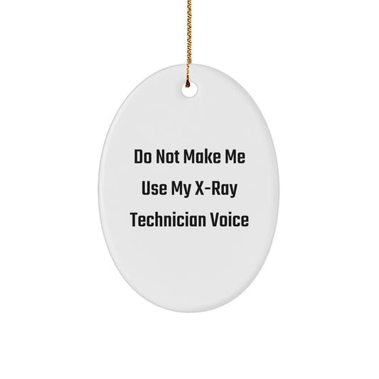 Gifts from Family, Friends, Coworkers, or Men for X-Ray Technician: 'Do Not Make Me Use My X-ray Technician Voice' Oval Ornament, Funny Christmas Unique Gift - Image 1