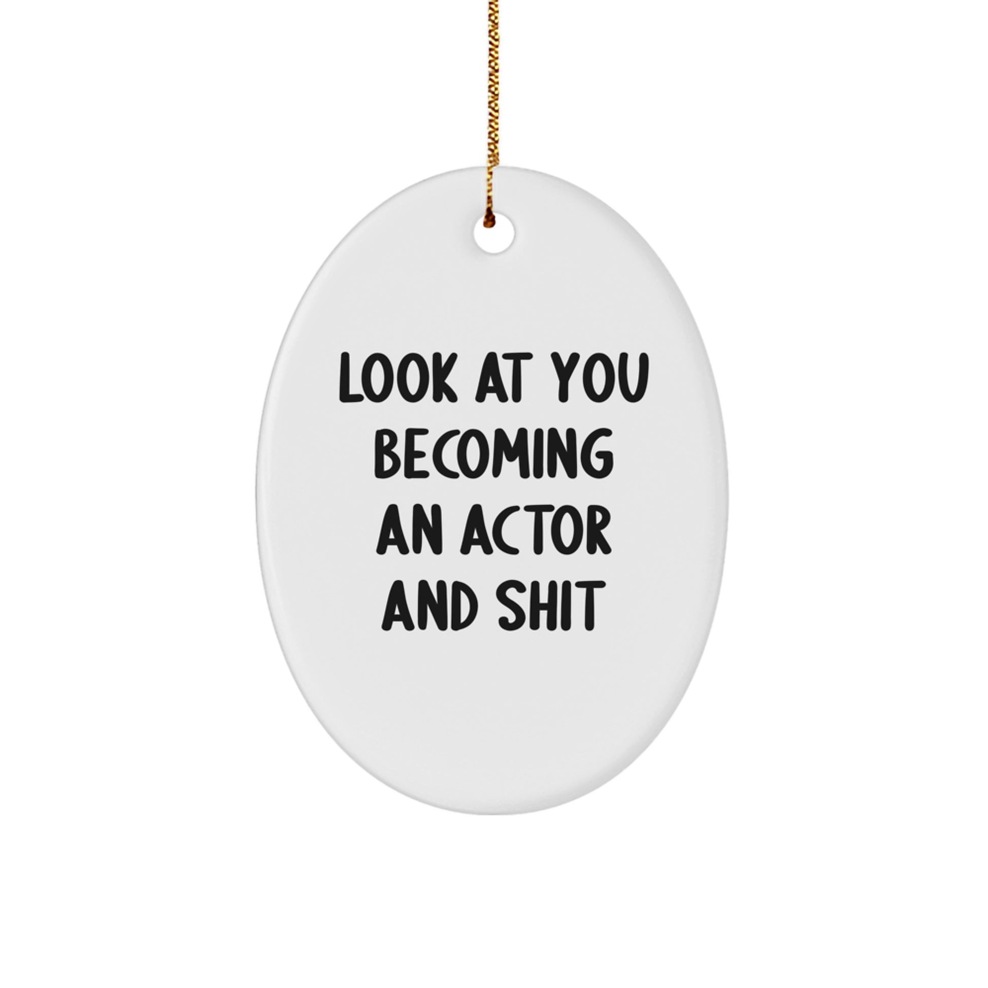 Funny Actor Oval Ornament Gifts from Men to Friends, Look At You Becoming An Actor And Shit, Christmas Unique Gifts - Image 1