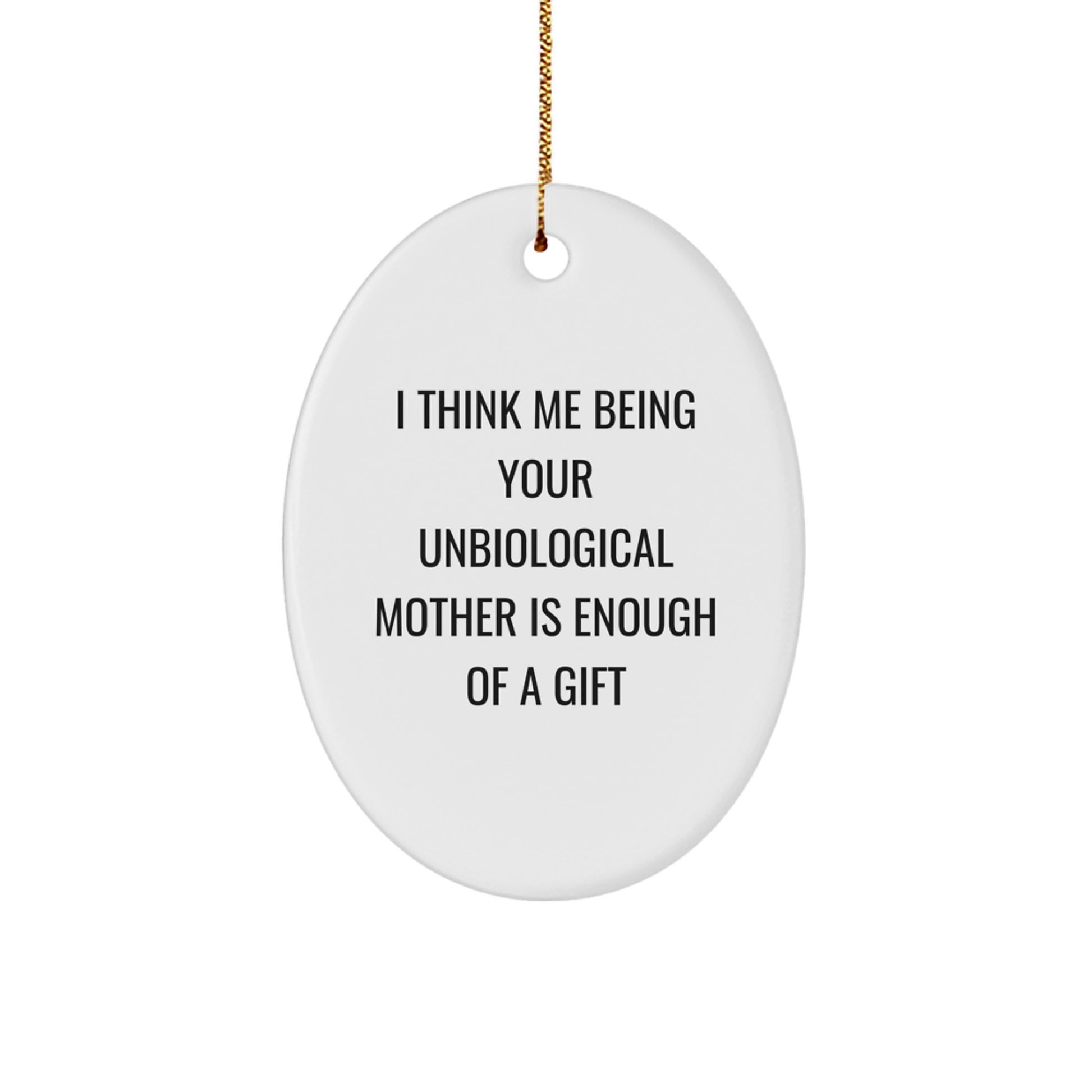 Funny Unbiological Mother Gifts for Unbiological Moms - Oval Ornament Gifts from Men to Women Friends Family Members during Christmas Unique Season - Image 1