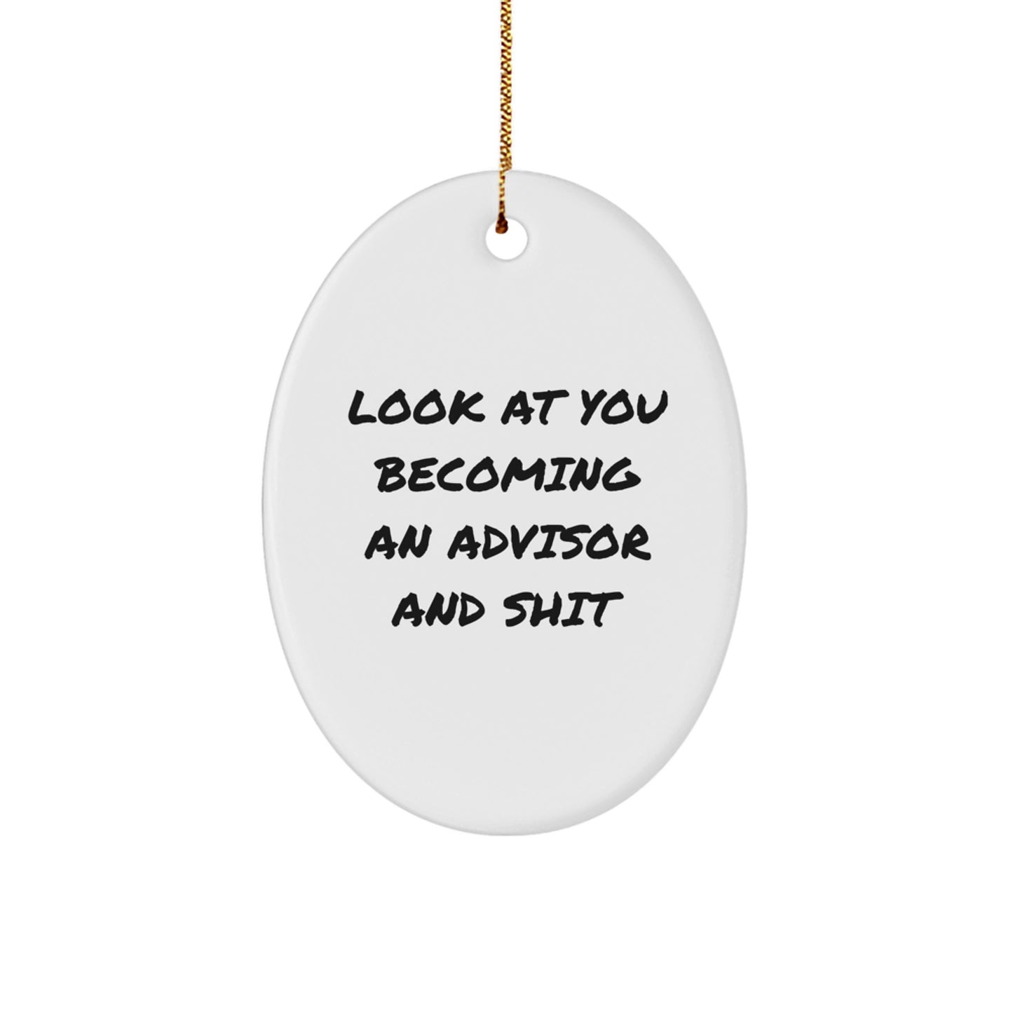 Funny Inspirational Advisor Gifts from Friends - Christmas Unique Oval Ornaments for Advisor Men - Look At You Becoming An Advisor And Shit - Image 1