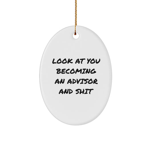 Funny Inspirational Advisor Gifts from Friends - Christmas Unique Oval Ornaments for Advisor Men - Look At You Becoming An Advisor And Shit - Image 1