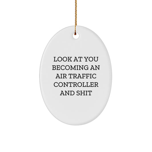 Funny Air Traffic Controller Oval Ornament Gifts for Men from Friends, Unique Christmas Decorations Look At You Becoming An 'Air Traffic Controller And Shit' - Image 1