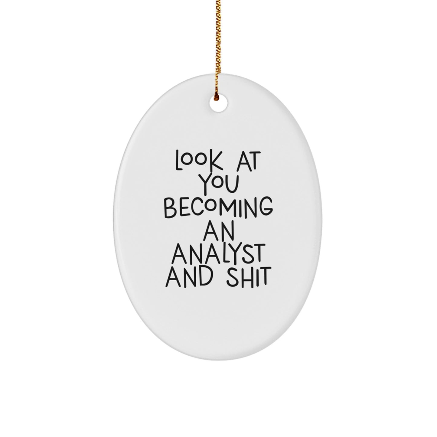 Funny Analyst Oval Ornament Gifts from Friends for Men and Women, Christmas Unique Ornament for Office Decor, Oval Shaped White, 'Look At You Becoming An Analyst And Shit' Christmas Unique Gift - Image 1