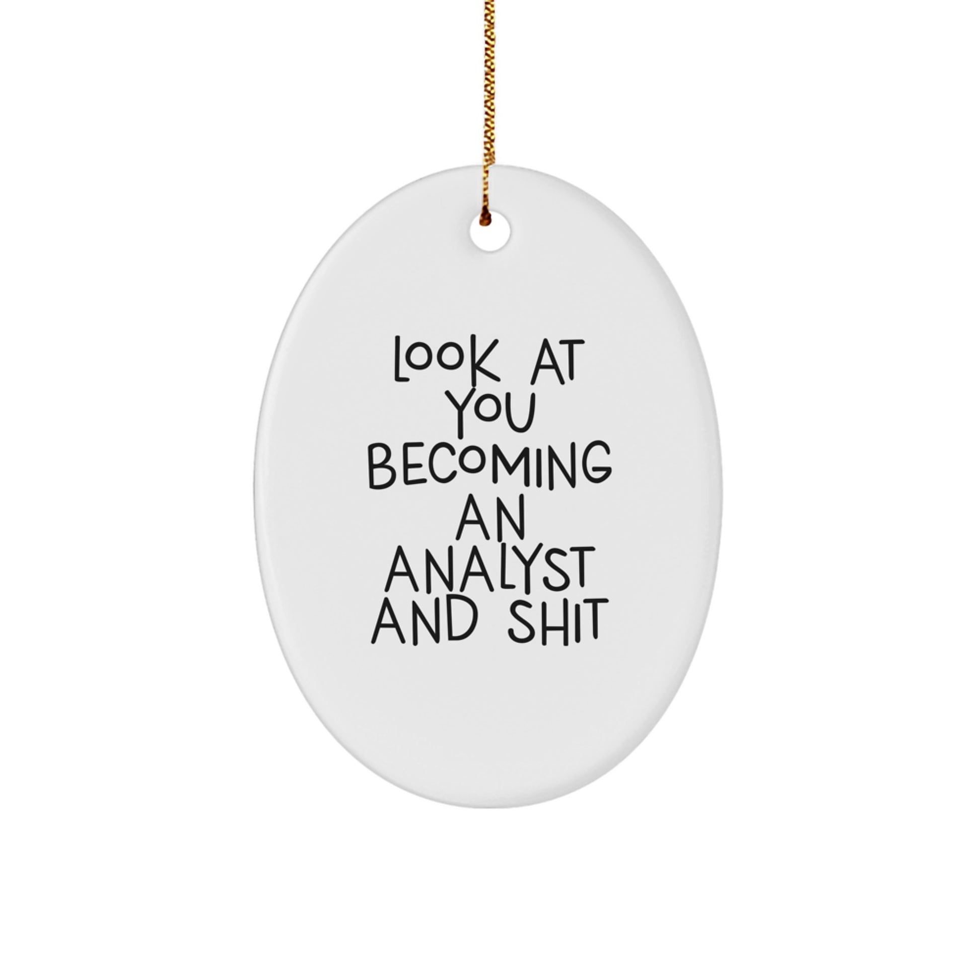 Funny Analyst Oval Ornament Gifts from Friends for Men and Women, Christmas Unique Ornament for Office Decor, Oval Shaped White, 'Look At You Becoming An Analyst And Shit' Christmas Unique Gift - Image 1