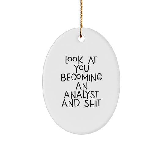 Funny Analyst Oval Ornament Gifts from Friends for Men and Women, Christmas Unique Ornament for Office Decor, Oval Shaped White, 'Look At You Becoming An Analyst And Shit' Christmas Unique Gift - Image 1