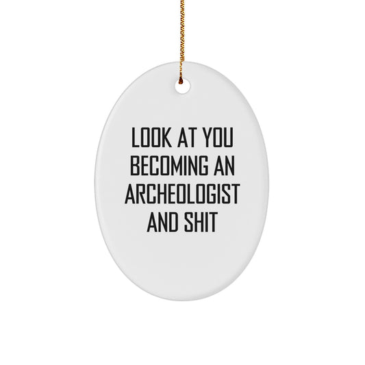 Funny Archeologist Oval Ornament Gifts from Friends to Archeologist for Christmas - Look At You Becoming An Archeologist And Shit - Image 1