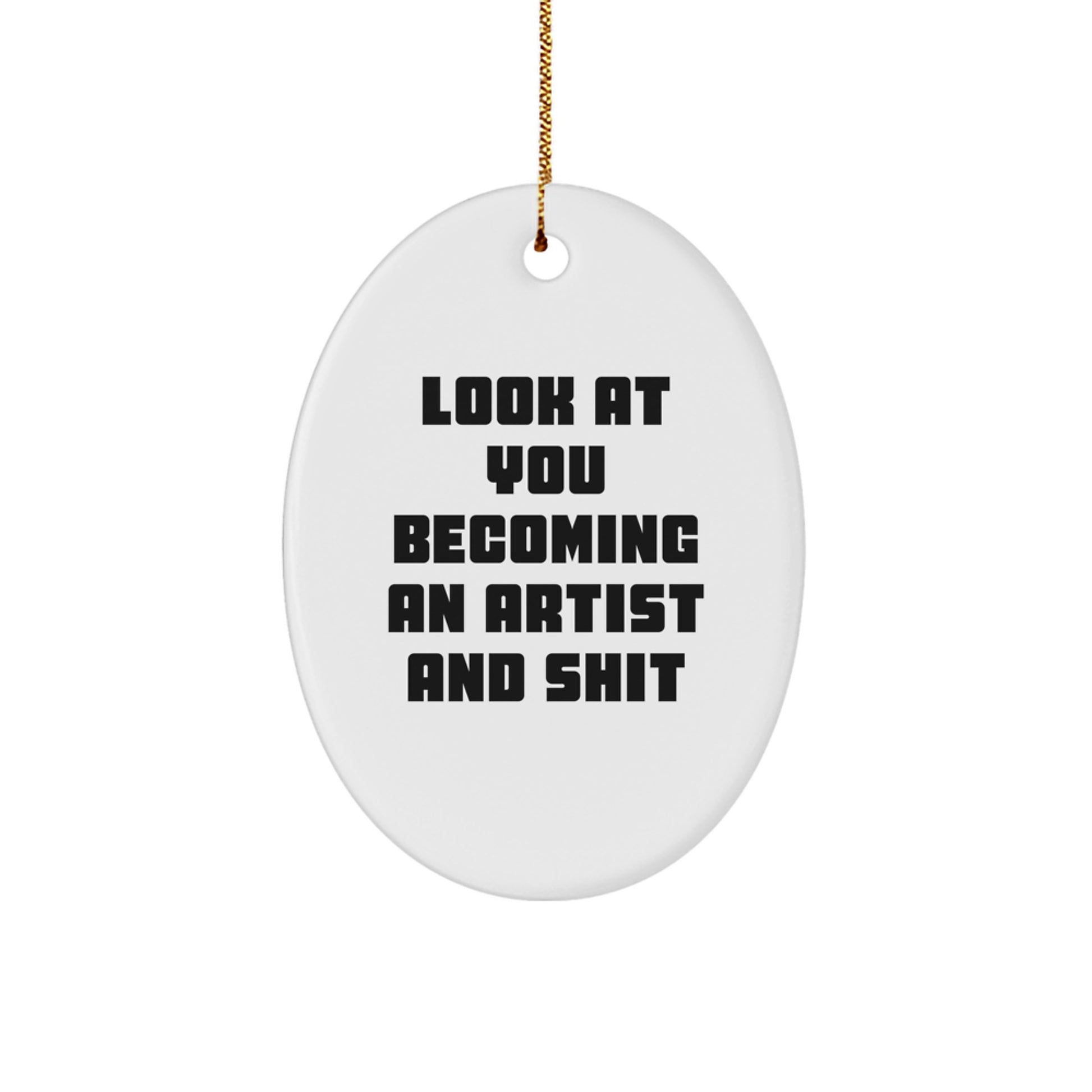 Funny Artist Oval Ornament Gifts from Friends and Family for Christmas, Artist Quote Oval Shaped Decor, 'Look At You Becoming An Artist And Shit' Unique Oval Ornament - Image 1