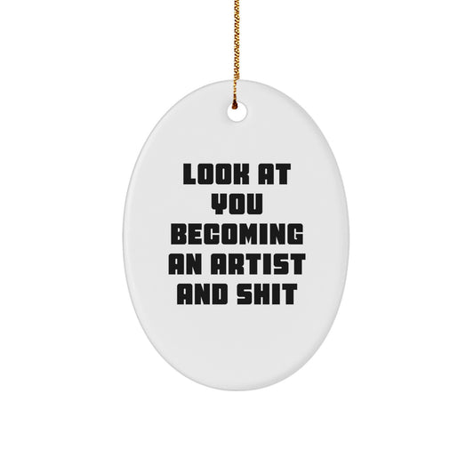 Funny Artist Oval Ornament Gifts from Friends and Family for Christmas, Artist Quote Oval Shaped Decor, 'Look At You Becoming An Artist And Shit' Unique Oval Ornament - Image 1