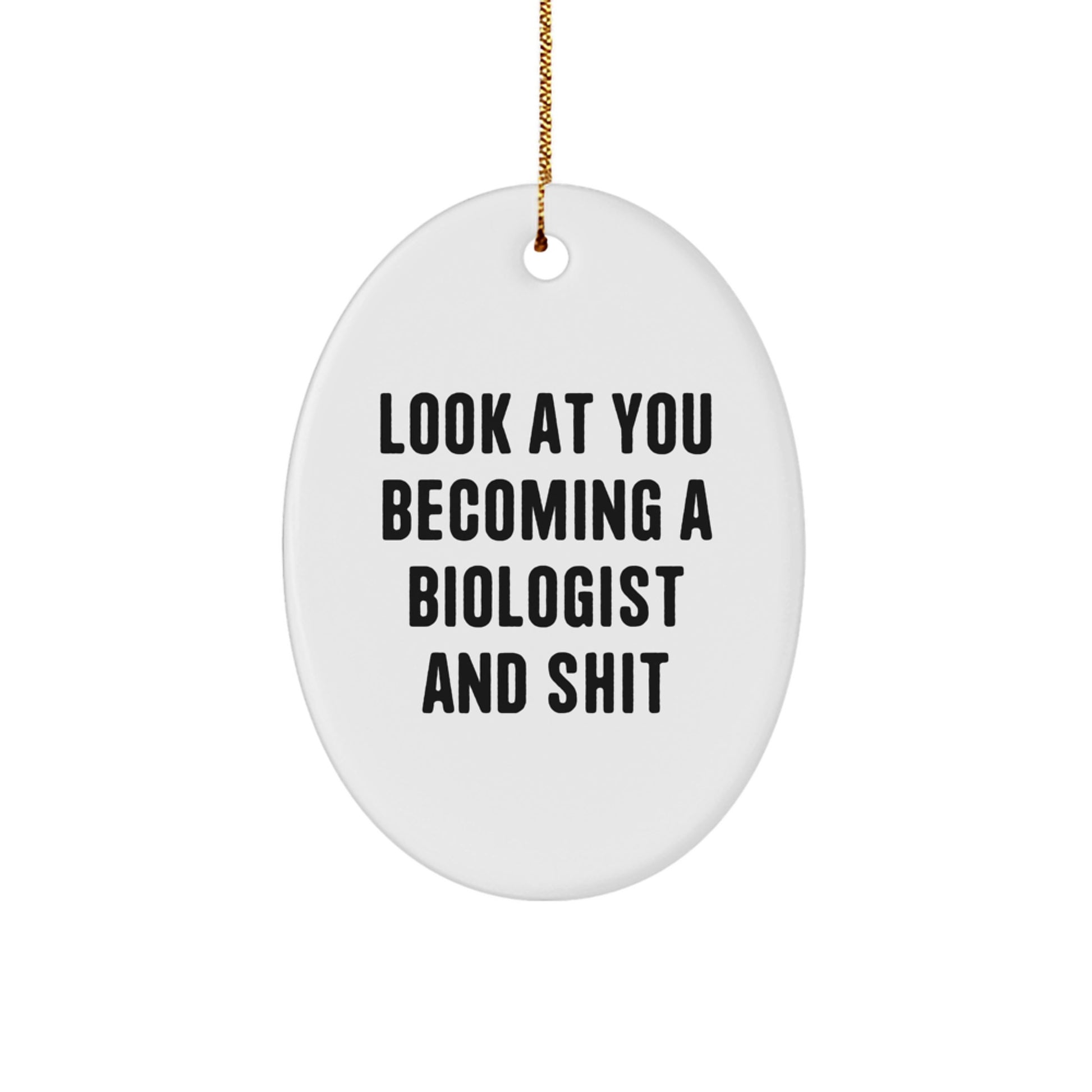 Funny Biologist Gifts for Him or Her - Oval Ornament from Friends, 'Look at You Becoming a Biologist and Shit' Christmas Decor - Image 1