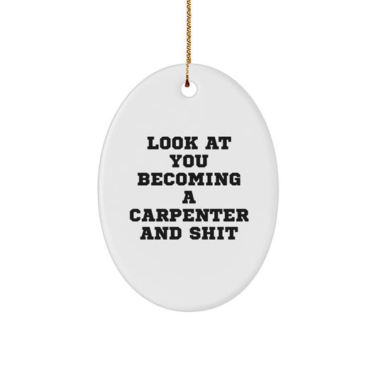 Funny Carpenter Gifts for Men, Oval Ornament with 'Look At You Becoming A Carpenter And Shit' Quote, Perfect for Christmas Unique Gifts from Friends or Family - Image 1