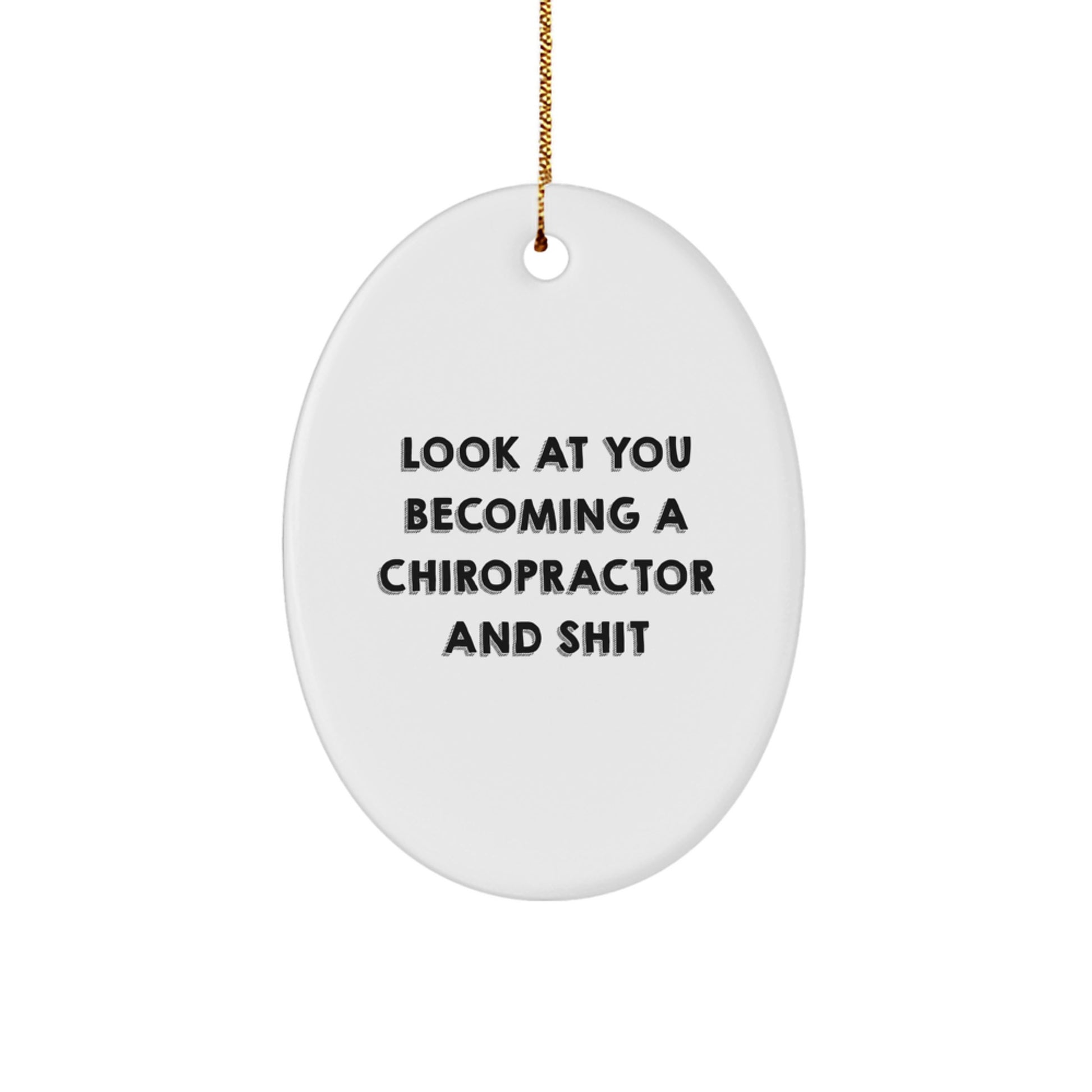 Funny Chiropractor Gifts - Oval Ornament for Chiropractor Friends - 'Look At You Becoming A Chiropractor And Shit' Christmas Unique Gifts from Men to Chiropractor - Image 1