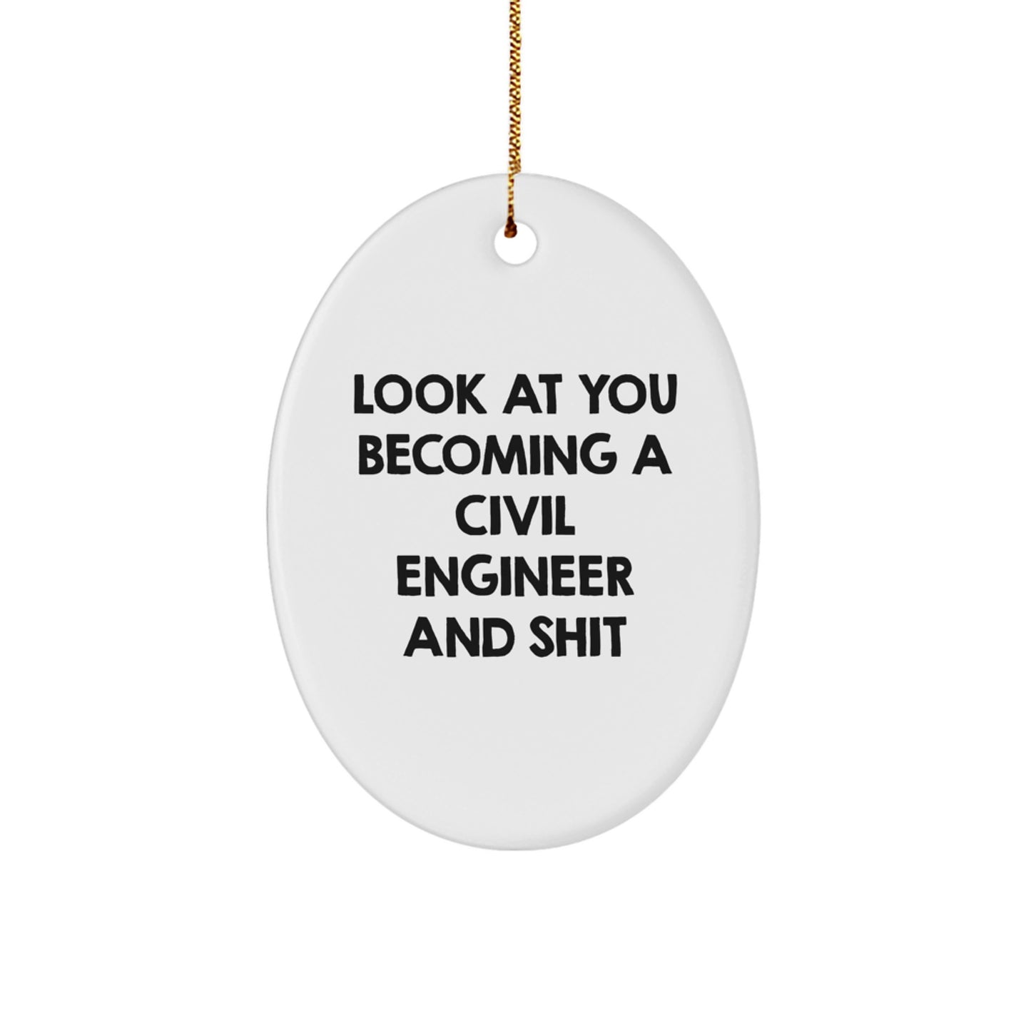 Funny Civil Engineer Gift for Him, Oval Ornament with 'Look At You Becoming A Civil Engineer And Shit' Quote, Gifts from Friends, Christmas Unique Presents - Image 1