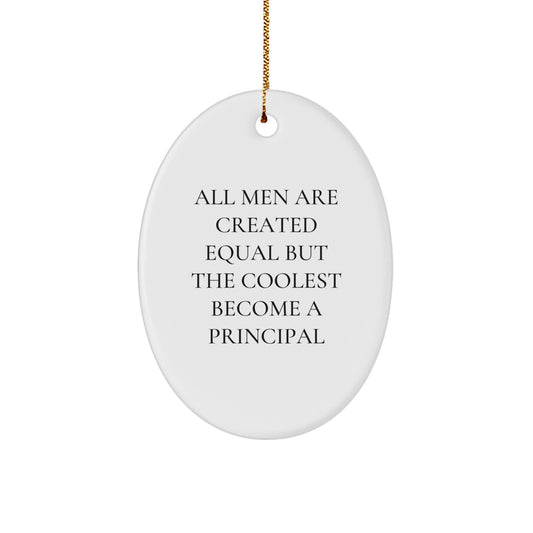 Funny Principal Gifts for Men, Oval Ornament All Men Are Created Equal But The Coolest Become A Principal, Christmas Unique Gifts from Friends, Family - Image 1