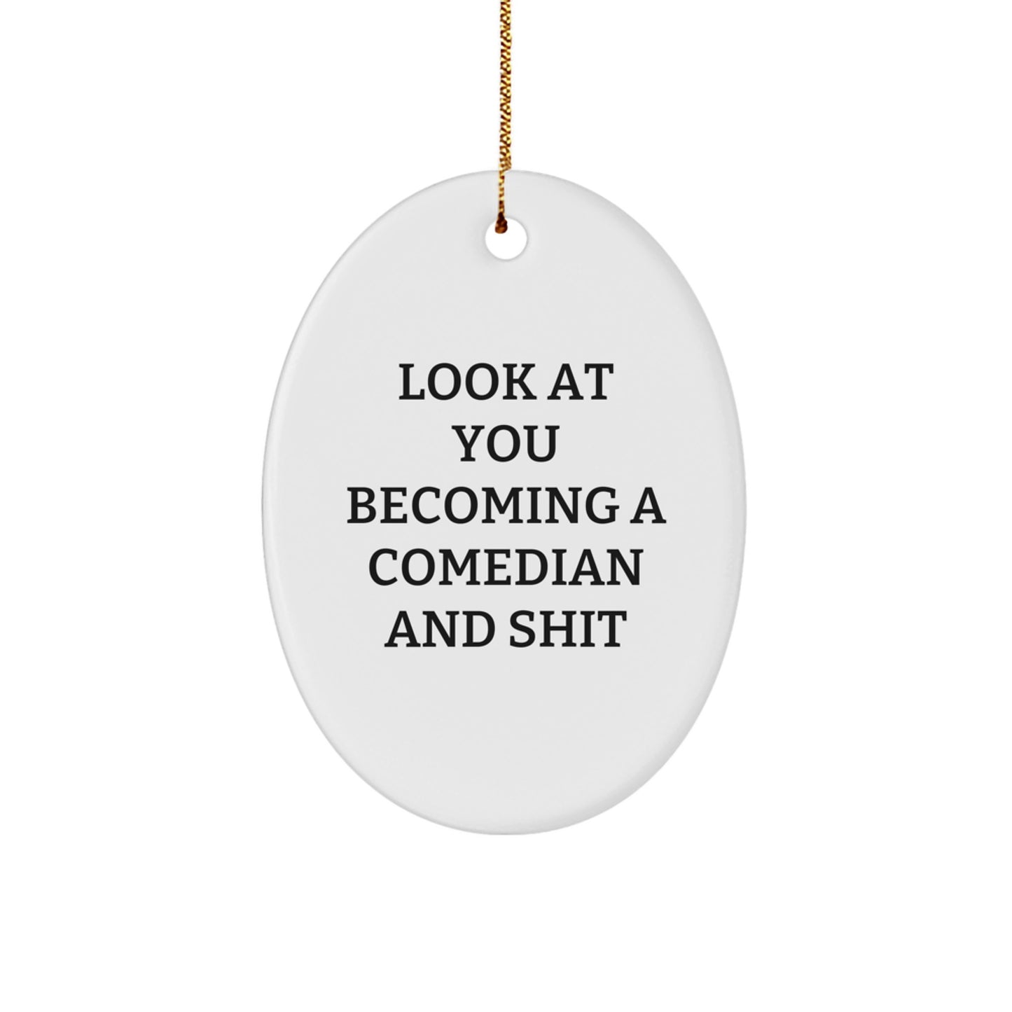 Funny Comedian Gifts from Friends to Comedian Men - Oval Ornament, Look At You Becoming A Comedian And Shit, Christmas Unique Gifts - Image 1
