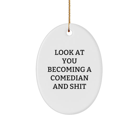Funny Comedian Gifts from Friends to Comedian Men - Oval Ornament, Look At You Becoming A Comedian And Shit, Christmas Unique Gifts - Image 1