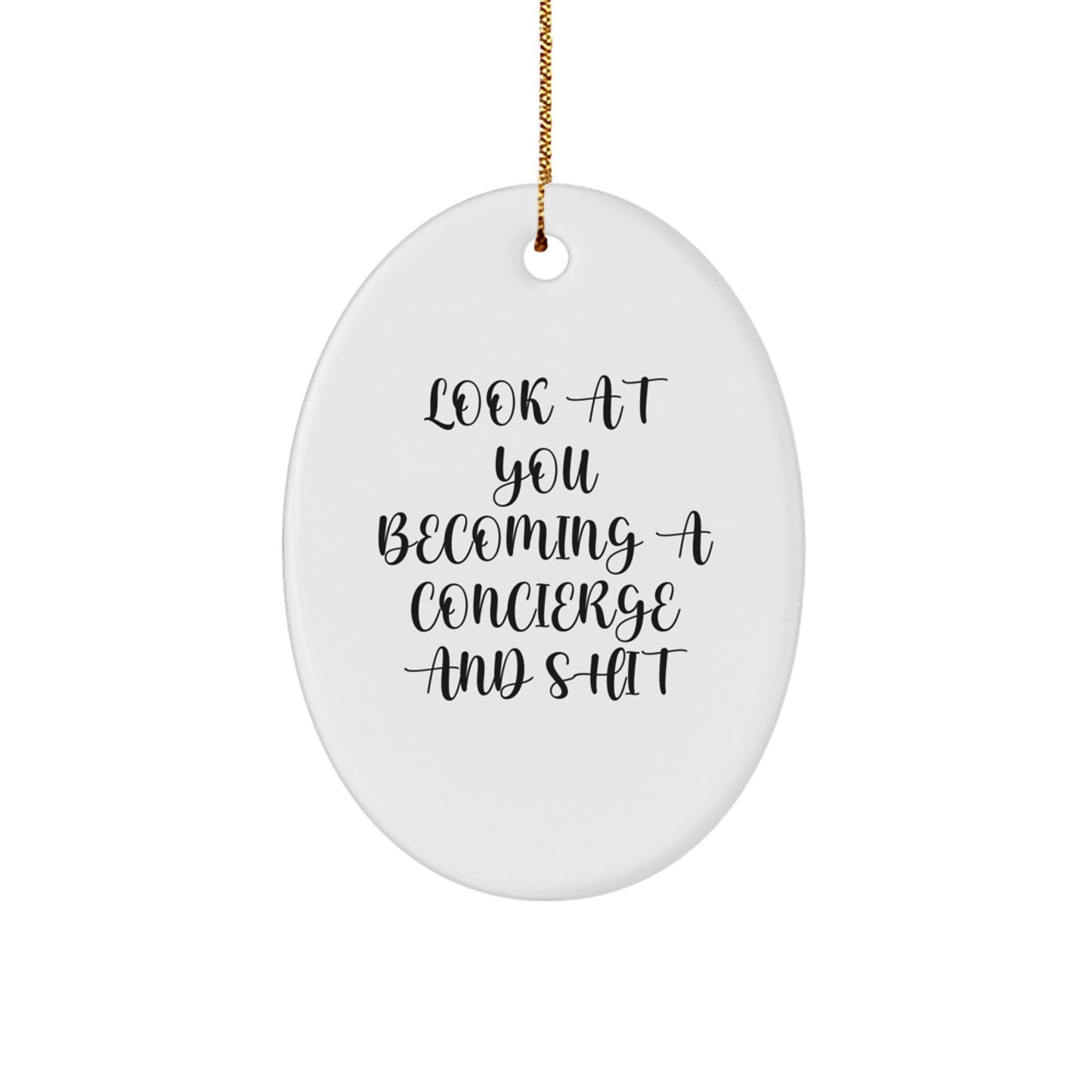 Funny Concierge Gifts for Men - Oval Ornament with Look At You Becoming A Concierge And Shit Quote - Christmas Unique Gifts from Friends to Family - Image 1