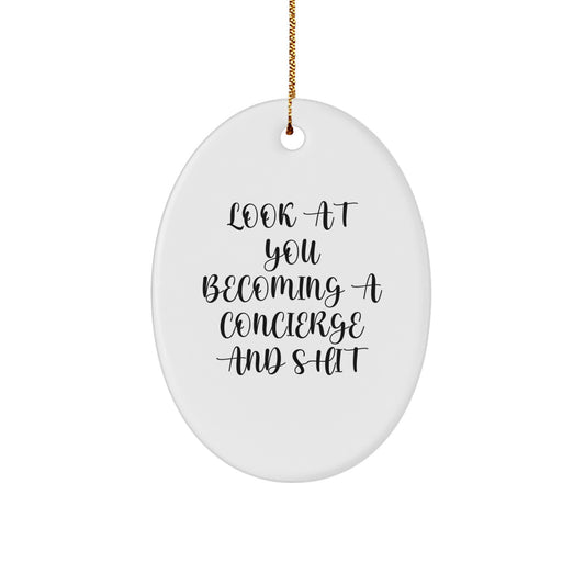 Funny Concierge Gifts for Men - Oval Ornament with Look At You Becoming A Concierge And Shit Quote - Christmas Unique Gifts from Friends to Family - Image 1