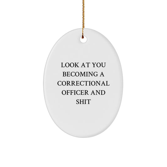 Funny Correctional Officer Gifts for Men and Women, Oval Ornament with Quote 'Look At You Becoming A Correctional Officer And Shit', Christmas Unique Gifts from Friends, Coworkers, Family - Image 1