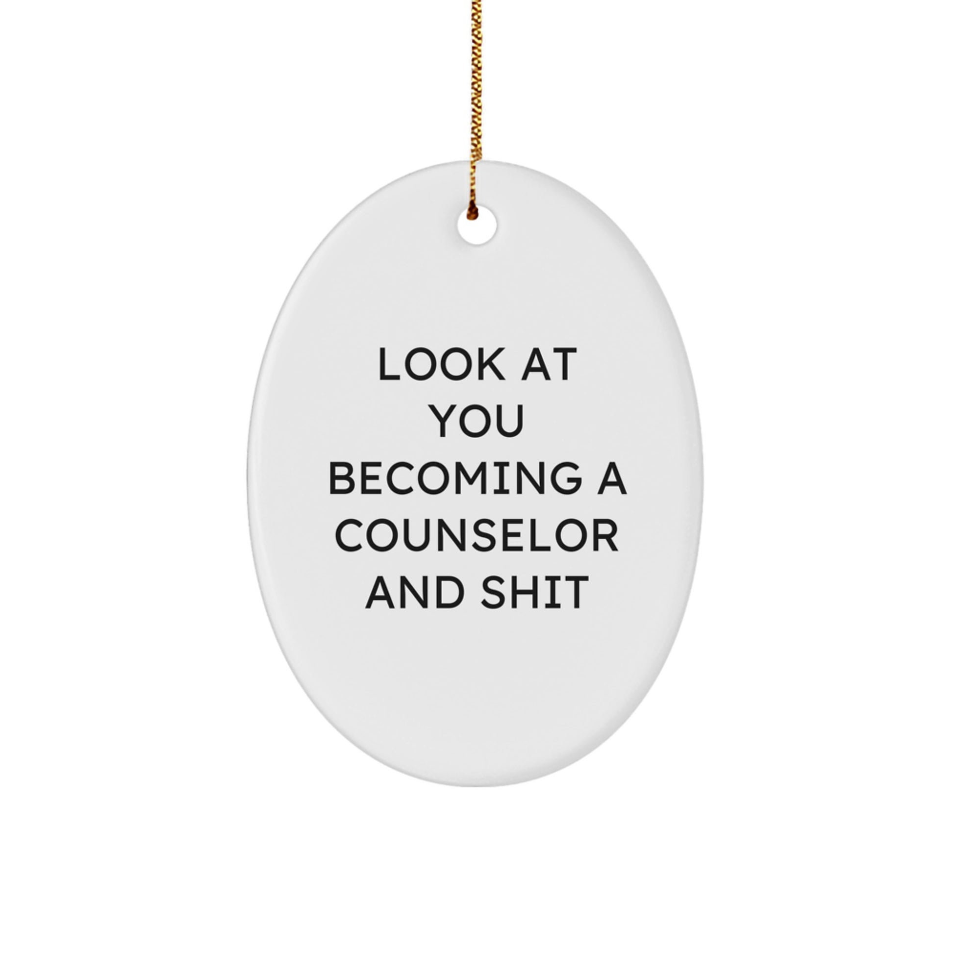 Funny Counselor Gifts for Men, Oval Ornament Look At You Becoming A Counselor And Shit, Christmas Unique - Image 1
