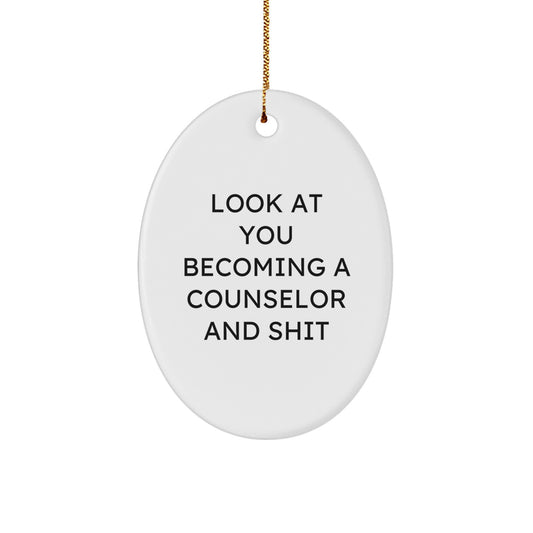 Funny Counselor Gifts for Men, Oval Ornament Look At You Becoming A Counselor And Shit, Christmas Unique - Image 1