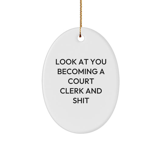 Funny Court Clerk Gifts for Friends, Christmas Unique Oval Ornaments with Look At You Becoming A Court Clerk And Shit, Gifts for Court Clerk Men Women - Image 1
