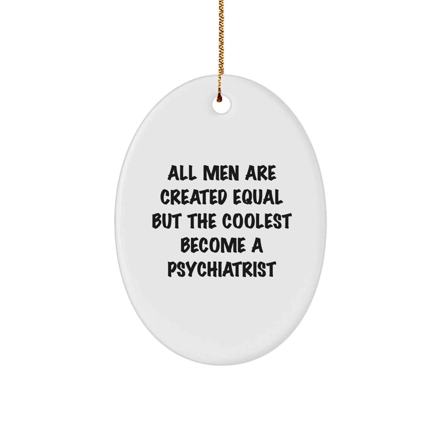 Funny Psychiatrist Gifts for Christmas - Oval Ornament, 'All Men Are Created Equal But The Coolest Become A Psychiatrist' - Cute Unique Presents for Men from Family, Friends, Coworkers - Image 1