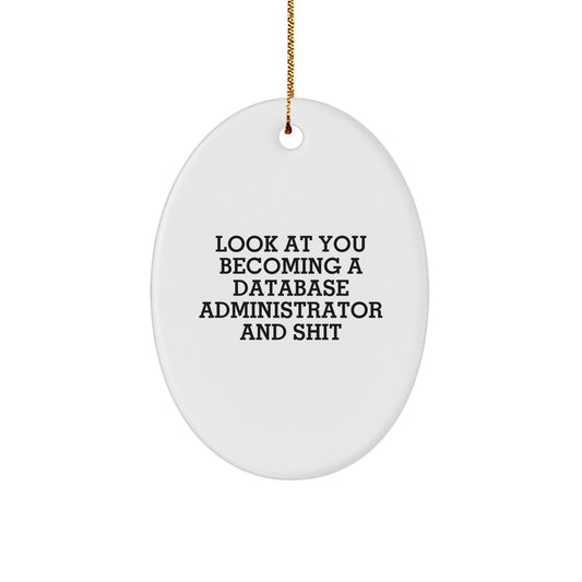 Funny Database Administrator Gift, Oval Ornament, Look At You Becoming A Database Administrator And Shit, Christmas Unique Gifts from Friends to Database Administrator - Image 1