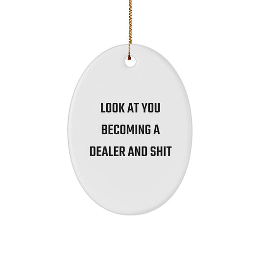 Funny Dealer Gifts from You, Oval Ornament, 'Look At You Becoming A Dealer And Shit' Christmas Unique Gifts for Men, Women, Friends, Family - Image 1