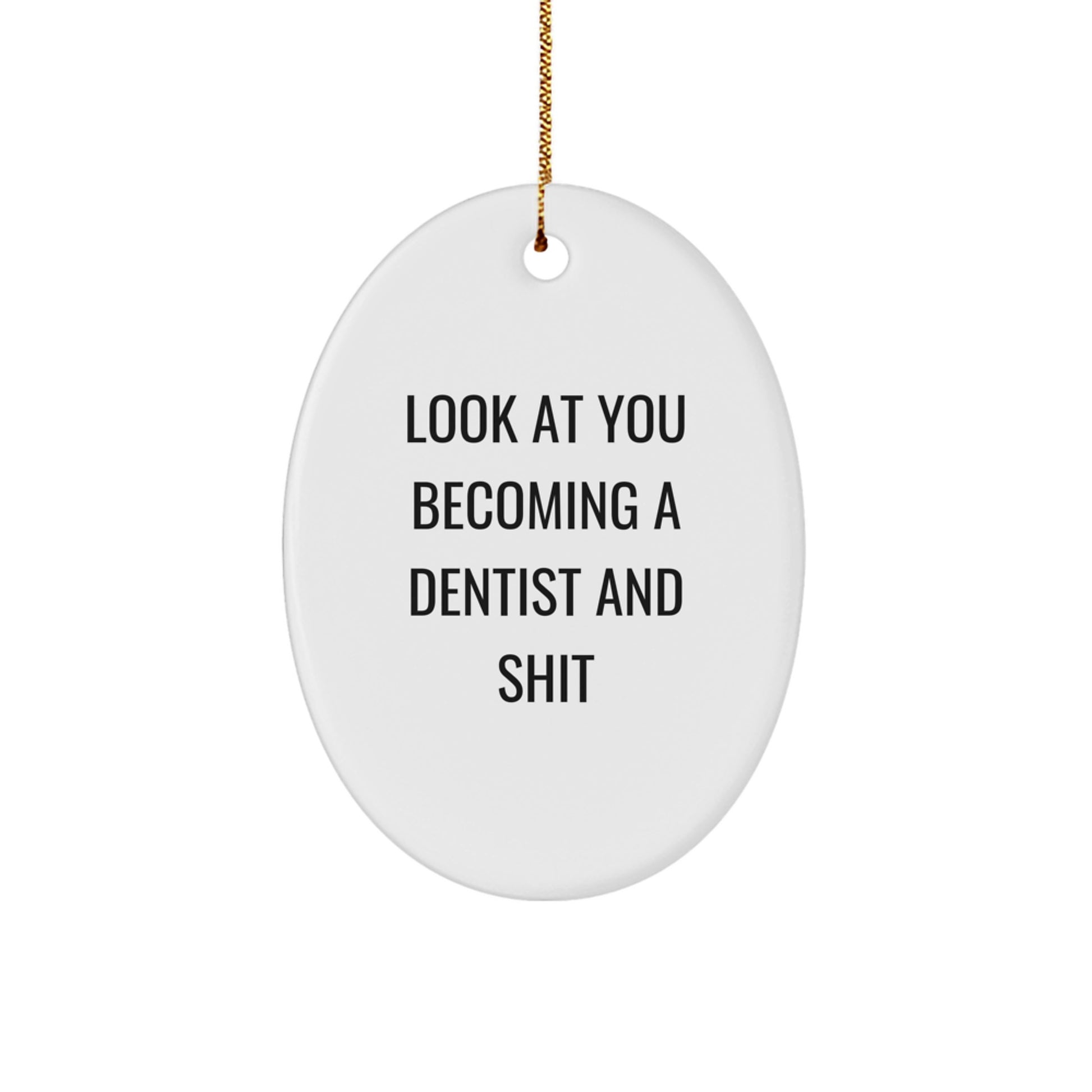 Funny Dentist Gifts from Friends for Christmas - Oval Ornament with 'Look At You Becoming A Dentist And Shit' Quote, Unique Present for Dentist - Image 1